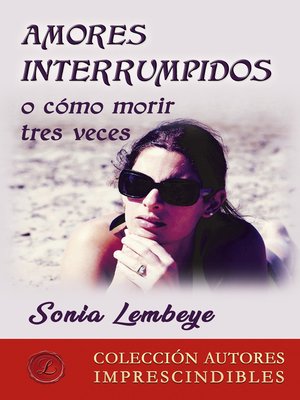 cover image of Amores interrumpidos o cómo morir tres veces